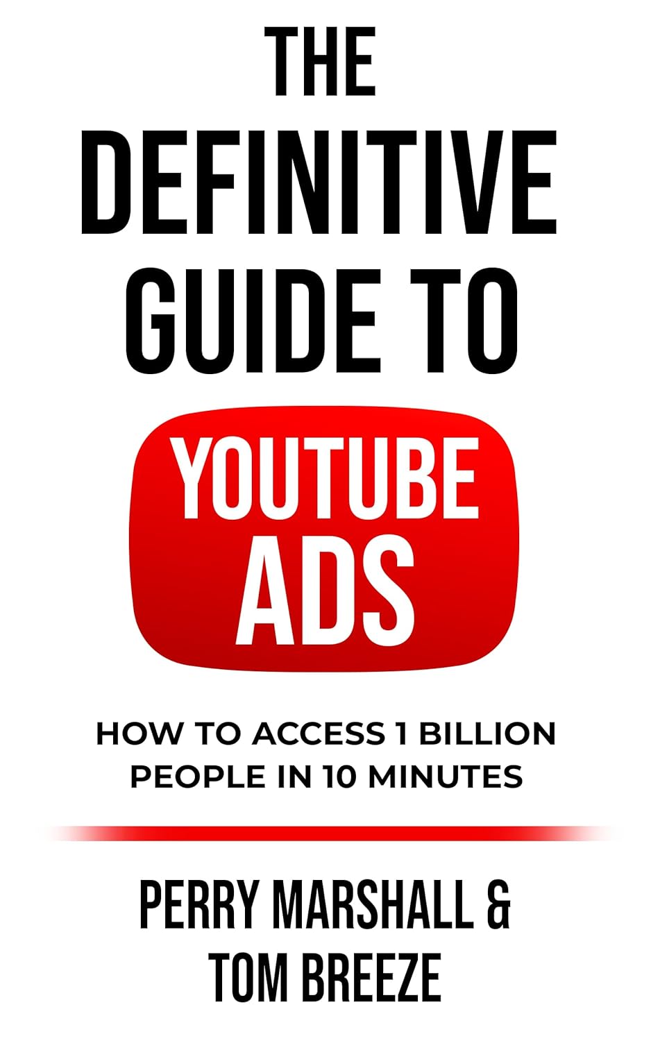 The Definitive Guide to YouTube Ads by Perry Marshall and Tom Breeze